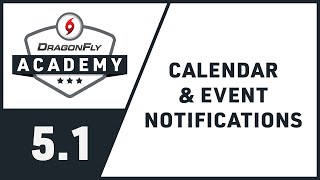 DragonFly Academy  Module 51  Calendar amp Event Notifications [upl. by Aihsi]