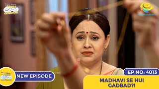 NEW Ep 4013  Madhavi Se Hui Gadbad  Taarak Mehta Ka Ooltah Chashmah I तारक मेहता का उल्टा चश्मा [upl. by Venola]