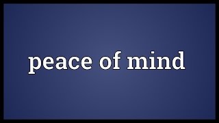 Peace of mind Meaning [upl. by Rehpotsihc]