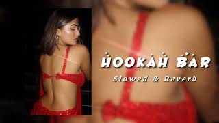 Hookah Bar Slowed amp Reverb  Reverb Harmonies [upl. by Airam]