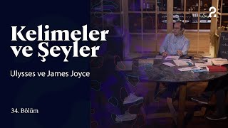 Ulysses ve James Joyce  Kelimeler ve Şeyler  34 Bölüm trt2 [upl. by Fons]