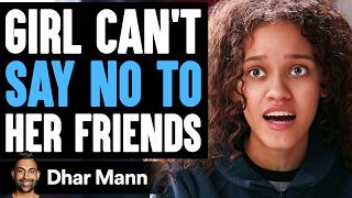 GIRL CANT Say No To HER FRIENDS What Happens Next Is Shocking  Dhar Mann Studios [upl. by Gonyea]