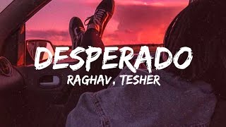 Desperado Lyrics  Raghav feat Tesher [upl. by Sabu]