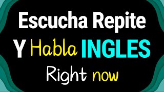 ESCUCHA REPITE Y HABLA INGLES RIGHT NOW CON MAS DE 200 FRASES BASICAS EN INGLES PARA CONVERSAR [upl. by Lednek918]