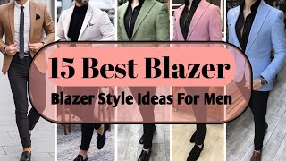 Top 15 Blazer Style Idea For Men  Mens Fashion  Best Blazer For Men [upl. by Saberhagen373]