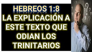 HEBREOS 18 LA EXPLICACIÓN A ESTE TEXTO QUE ODIAN LOS TRINITARIOS [upl. by Carroll751]