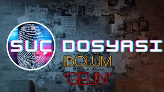 Suç Dosyası 1Bölüm “GELİN”  Polis  Polisiye  SUÇ  Dosyası  Cinayet  GİZEM  Soruşturma [upl. by Anahoj]