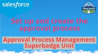 Set up and create the approval process  Approval Process Management Superbadge Unit  Salesforce [upl. by Thynne]