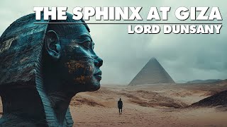 The Sphinx At Giza  Lord Dunsany  51 Tales Audiobook  Fantasy Tales Short Fiction [upl. by Strader]