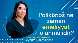 Polikistoz nə zaman əməliyyat olunmalıdır  uzman cərrah mama ginekoloq Aynurə Nəcəfəliyeva [upl. by Aihsekal]