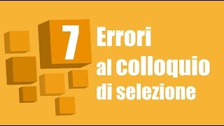 7 errori al colloquio di selezione [upl. by Tessa935]