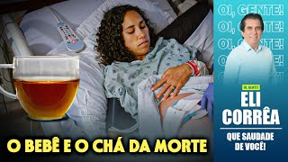 O bebê e o chá da morte  Eli Corrêa Oficial [upl. by Kelleher]