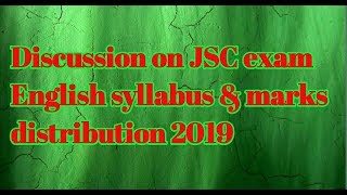 Discussion On JSC Exam English Syllabus amp Marks Distribution 2019 [upl. by Oinotnanauj938]