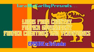 Logos From Country Former Government Former Countries amp Territories Episode 2 Sri Lanka 🇱🇰 [upl. by Eissel]