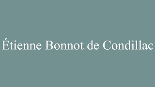 How to Pronounce Étienne Bonnot de Condillac Correctly in French [upl. by Plerre592]