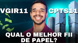 VGIR11 ou CPTS11 QUAL O MELHOR FUNDO IMOBILIÁRIO DE PAPEL QUAL RENDE MAIS [upl. by Brose]