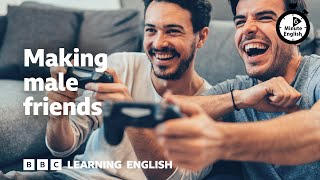 Making male friends ⏲️ 6 Minute English [upl. by Prinz]