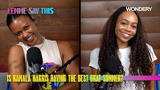 Is Kamala Harris Having the Best Brat Summer with Tembe DentonHurst  Lemme Say This  Podcast [upl. by Paymar]