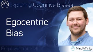 Egocentric Bias  Exploring Cognitive Biases [upl. by Rehoptsirhc]