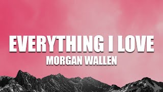 Morgan Wallen  Everything I Love  Lyrics [upl. by Madelon449]