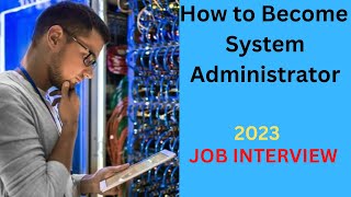 How to Get System Administrator Job in 2023  Interview preparation for System Administrator Job [upl. by Neitsirk]