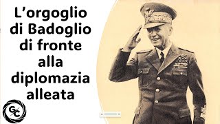 L’ORGOGLIO DI BADOGLIO DI FRONTE ALLA DIPLOMAZIA ALLEATA dai Documenti diplomatici italiano [upl. by Copeland]