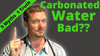 Is CARBONATED WATER Bad 5 Myths amp 1 Truth about Sparkling Water [upl. by Laerdna]