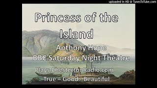 Princess of the Island  Anthony Hope  BBC Saturday Night Theatre [upl. by Etnaihc512]