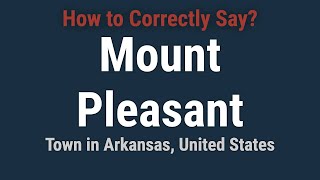 How to Pronounce Mount Pleasant Arkansas Correctly [upl. by Eenafit558]