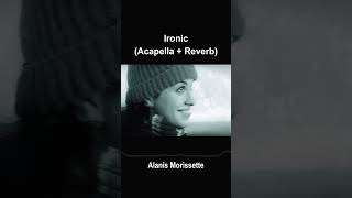 quotIronicquot by Alanis Morissette REVERB  ACAPELLA  pure voice [upl. by Chance]