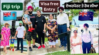 Fiji Trip with Family Free visa for indians Airport te rok lia immigration ne ਏਅਰਪੋਰਟ ਤੇ ਪੇ ਗਿਆ ਪੰਗਾ [upl. by Donnamarie]