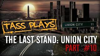 Tass Plays The Last Stand Union City  Part 10 Final Part  WERE ON A BOAT [upl. by Lyndon]