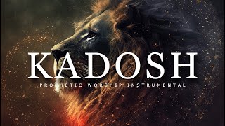 Kadosh  Prophetic Worship Music  Intercession Prayer Instrumental [upl. by Raymond]