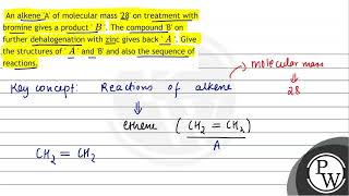 An alkene A of molecular mass 28 on treatment with bromine gives a product  \ B \  The [upl. by Aikrahs367]