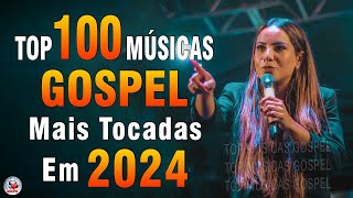 Louvores de Adoração 2024  As Melhores Músicas Gospel Mais Tocadas  Top Gospel Hinos Evangélicos [upl. by Artina]