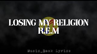 Losing My Religion Lyrics  REM [upl. by Simaj]