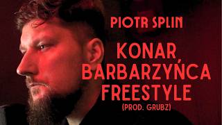 Piotr Splin  KONAR BARBARZYŃCA FREESTYLE prod Grubz [upl. by Stone]