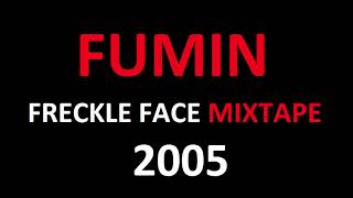 Fumin  Freckle Face mixtape 2005 [upl. by Nylad]