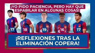 🔴🔵 ¡REFLEXIONES TRAS LA ELIMINACIÓN EN COPA 🔵🔴 LA PACIENCIA ES UNA VIRTUD AUNQUE HAY QUE ESPABILAR [upl. by Hanala]