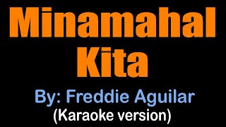 MINAMAHAL KITA  Freddie Aguilar karaoke version [upl. by Yelena]