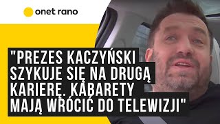 quotPrezes Kaczyński szykuje się na drugą karierę Kabarety mają wrócić do telewizjiquot [upl. by Kenay569]