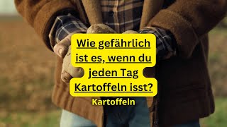 Wie gefährlich ist es wenn du jeden Tag Kartoffeln isst [upl. by Reisinger]