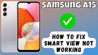 How to Fix Smart View Not Working Samsung Galaxy A15 [upl. by Harriman388]