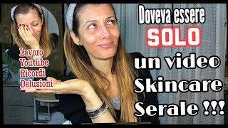 CHIACCHIERE amp SKINCARE SERALE PERCHE E QUANDO YOUTUBE MI HA SALVATA [upl. by Harias30]