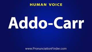 How To Pronounce Addo Carr [upl. by Annuahsal]