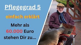 Pflegegrad 5  Alle Leistungen und Ansprüche einfach erklärt  Mehr als 60000 Euro stehen Dir zu [upl. by Gothurd]