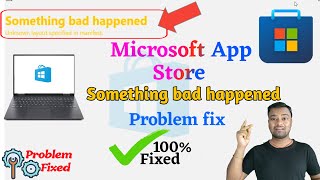 Something Bad Happened Error in Microsoft App Store Problem Fixed  Microsoft App Store Not Open 🔥 [upl. by Gerita]