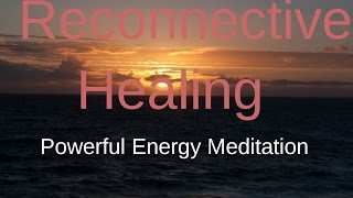 Reconnective Healing Meditation powerful healing energies [upl. by Tyler]