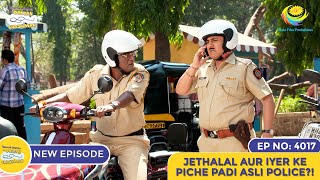 NEW Ep 4017  Jethalal Aur Iyer Ke Piche Padi Asli Police  Taarak Mehta Ka Ooltah Chashmah [upl. by Gold107]