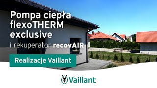 Realizacje Vaillant – pompa ciepła flexoTHERM exclusive i rekuperator recovAIR – Vaillant Polska [upl. by Barnard]